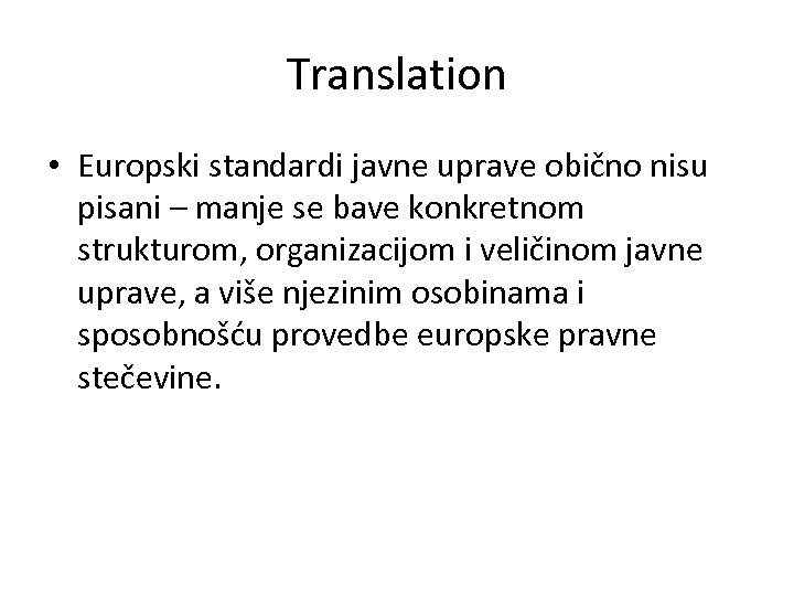 Translation • Europski standardi javne uprave obično nisu pisani – manje se bave konkretnom