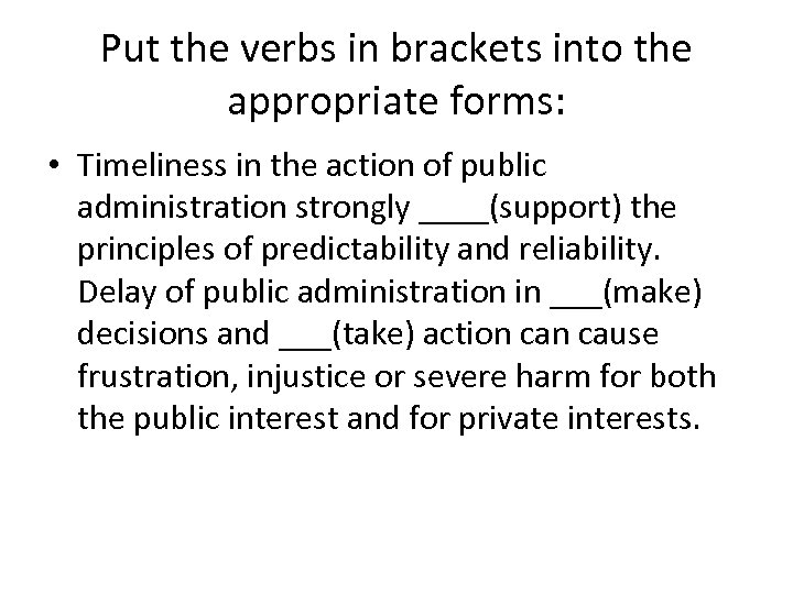 Put the verbs in brackets into the appropriate forms: • Timeliness in the action