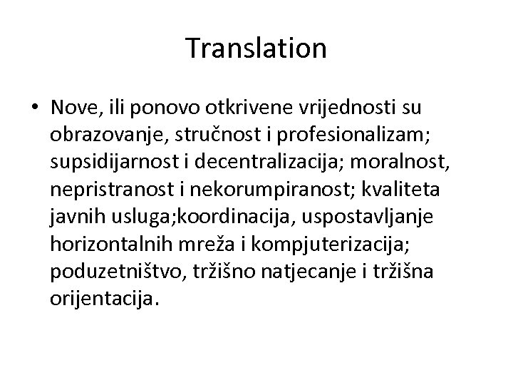 Translation • Nove, ili ponovo otkrivene vrijednosti su obrazovanje, stručnost i profesionalizam; supsidijarnost i