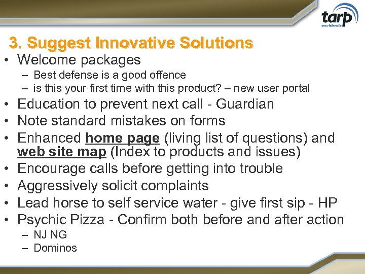 3. Suggest Innovative Solutions • Welcome packages – Best defense is a good offence
