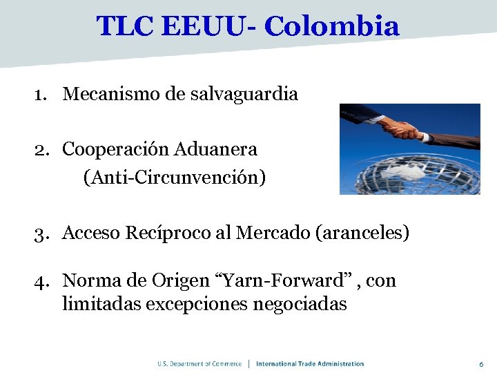 TLC EEUU- Colombia 1. Mecanismo de salvaguardia 2. Cooperación Aduanera (Anti-Circunvención) 3. Acceso Recíproco