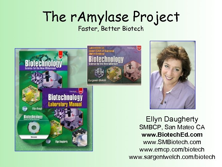 The r. Amylase Project Faster, Better Biotech Ellyn Daugherty SMBCP, San Mateo CA www.