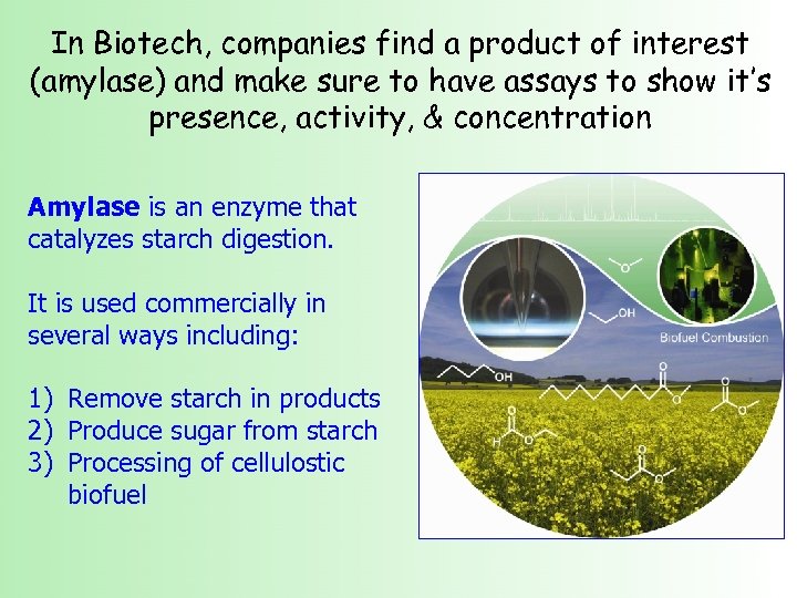 In Biotech, companies find a product of interest (amylase) and make sure to have