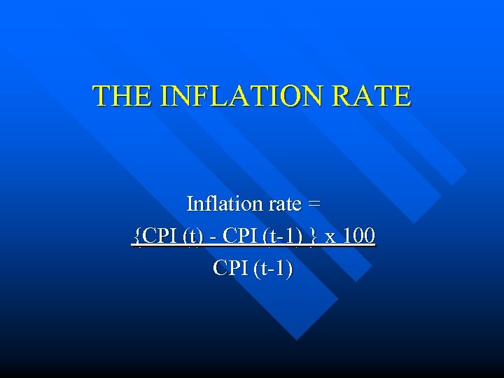 THE INFLATION RATE Inflation rate = {CPI (t) - CPI (t-1) } x 100