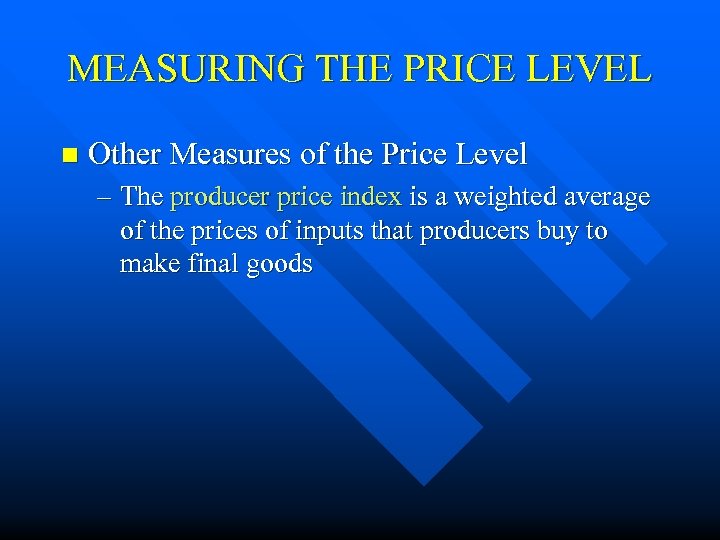 MEASURING THE PRICE LEVEL n Other Measures of the Price Level – The producer