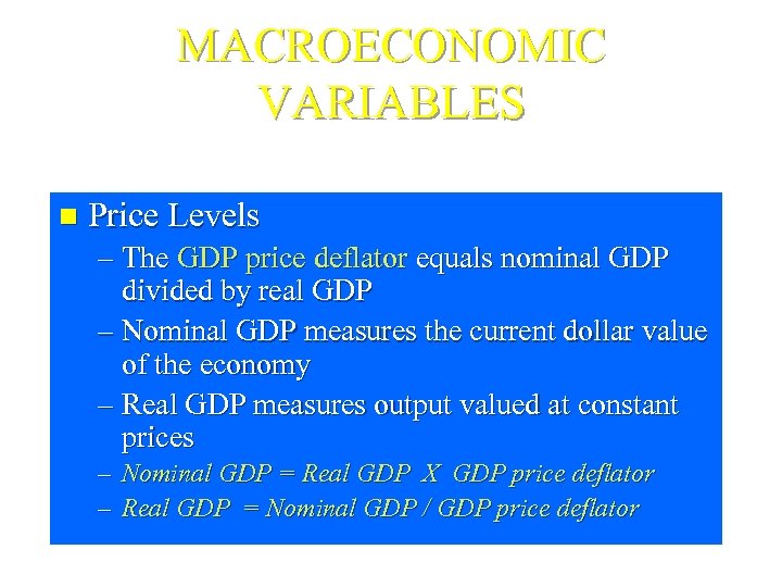 MACROECONOMIC VARIABLES n Price Levels – The GDP price deflator equals nominal GDP divided