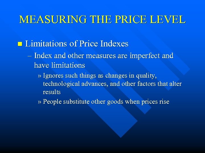 MEASURING THE PRICE LEVEL n Limitations of Price Indexes – Index and other measures