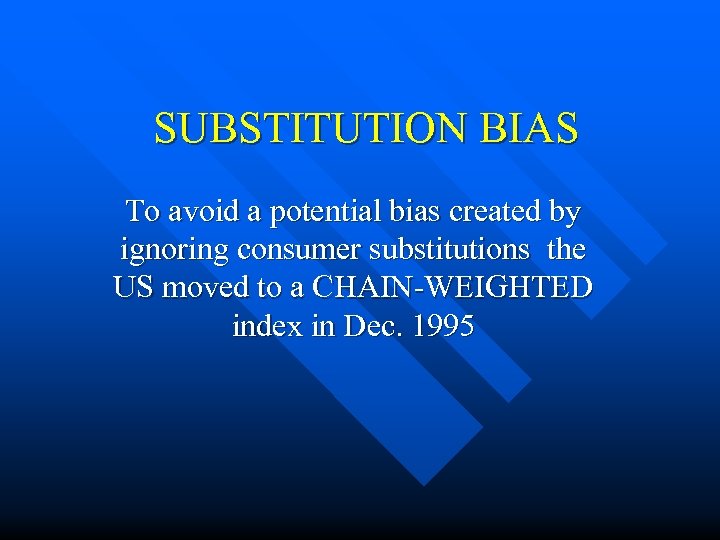 SUBSTITUTION BIAS To avoid a potential bias created by ignoring consumer substitutions the US