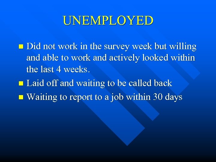 UNEMPLOYED Did not work in the survey week but willing and able to work