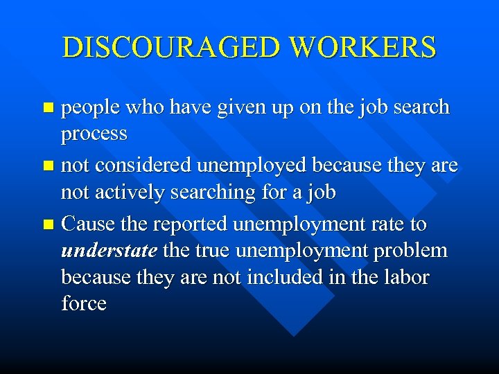 DISCOURAGED WORKERS people who have given up on the job search process n not