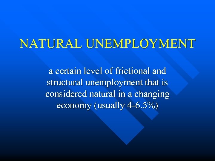 NATURAL UNEMPLOYMENT a certain level of frictional and structural unemployment that is considered natural