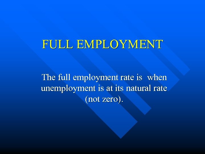 FULL EMPLOYMENT The full employment rate is when unemployment is at its natural rate