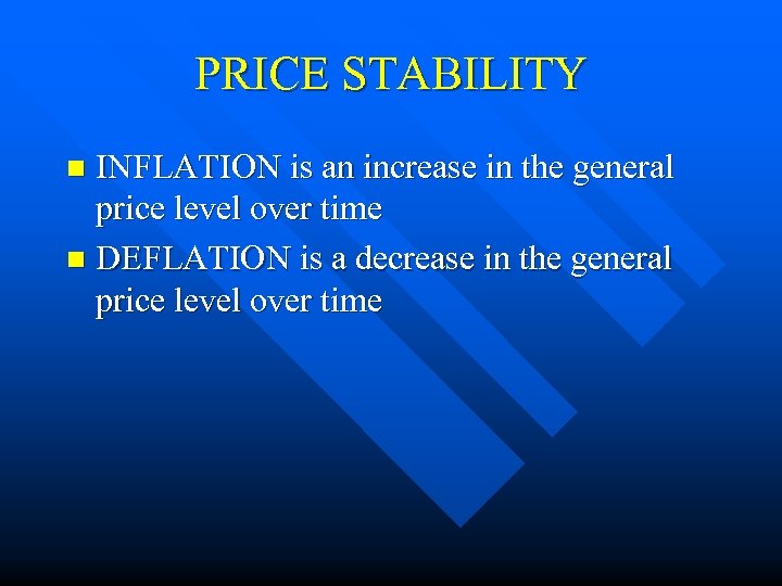 PRICE STABILITY INFLATION is an increase in the general price level over time n