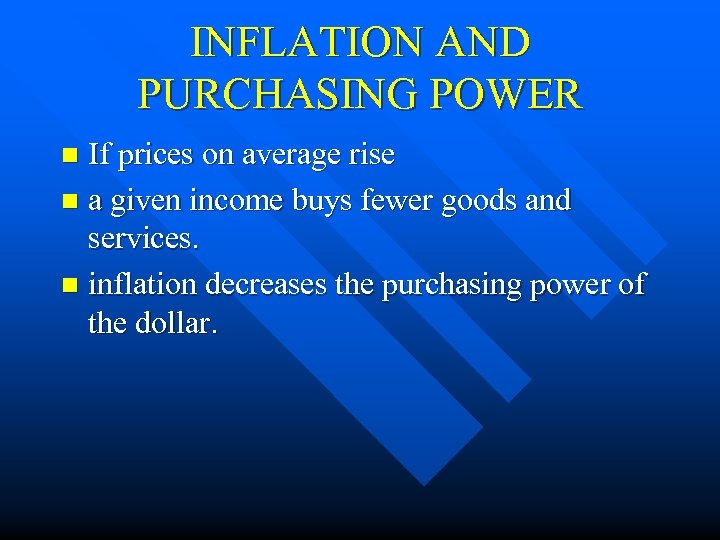 INFLATION AND PURCHASING POWER If prices on average rise n a given income buys