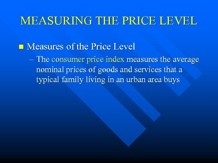 MEASURING THE PRICE LEVEL n Measures of the Price Level – The consumer price