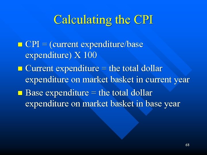 Calculating the CPI = (current expenditure/base expenditure) X 100 n Current expenditure = the