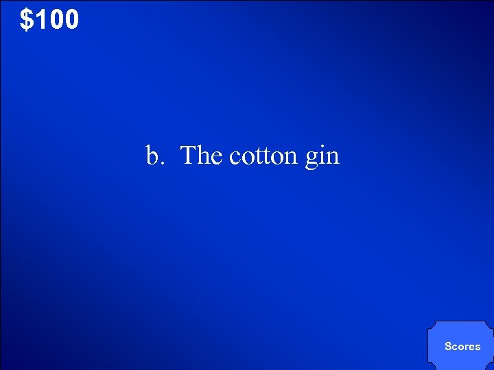 © Mark E. Damon - All Rights Reserved $100 b. The cotton gin Scores