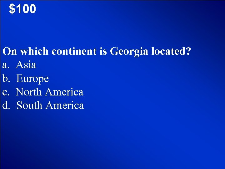 © Mark E. Damon - All Rights Reserved $100 On which continent is Georgia