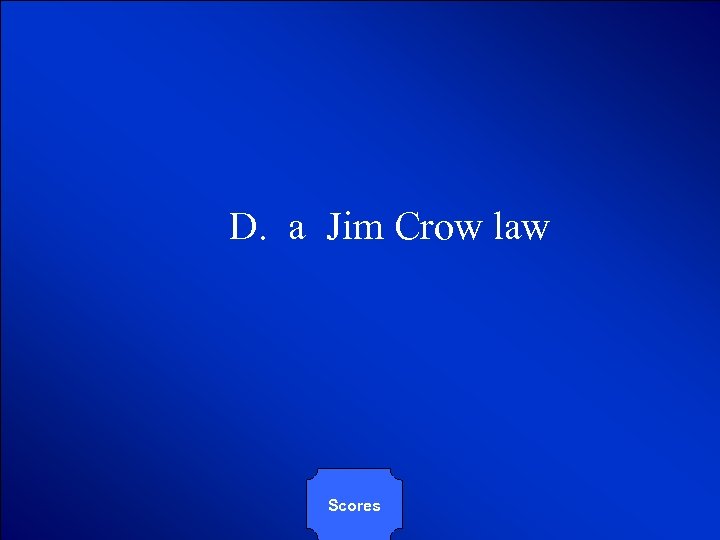 © Mark E. Damon - All Rights Reserved D. a Jim Crow law Scores