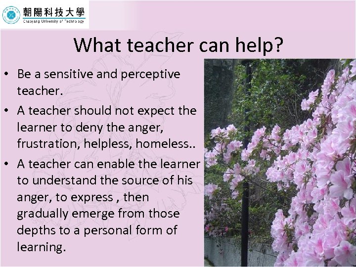 What teacher can help? • Be a sensitive and perceptive teacher. • A teacher