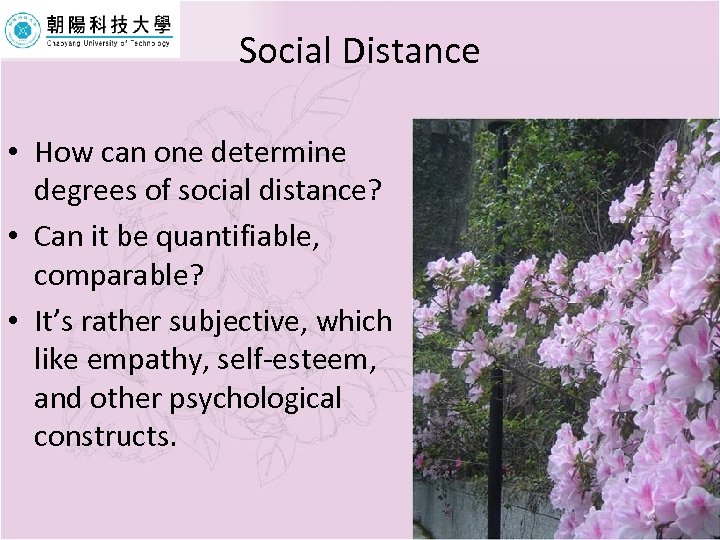 Social Distance • How can one determine degrees of social distance? • Can it