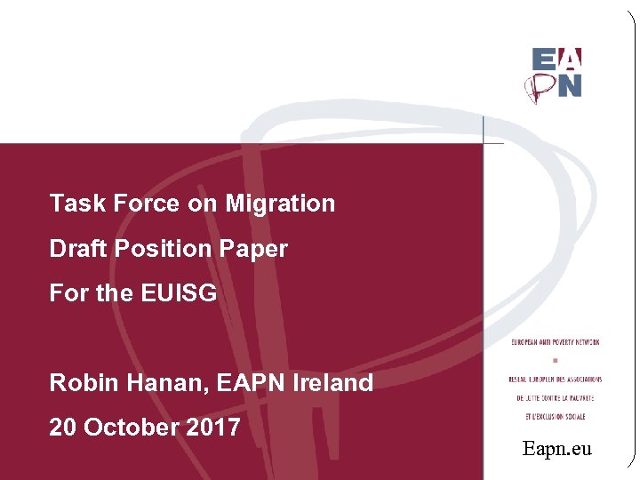 r Task Force on Migration Draft Position Paper For the EUISG Robin Hanan, EAPN