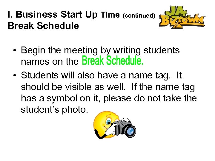 I. Business Start Up Time (continued) Break Schedule • Begin the meeting by writing