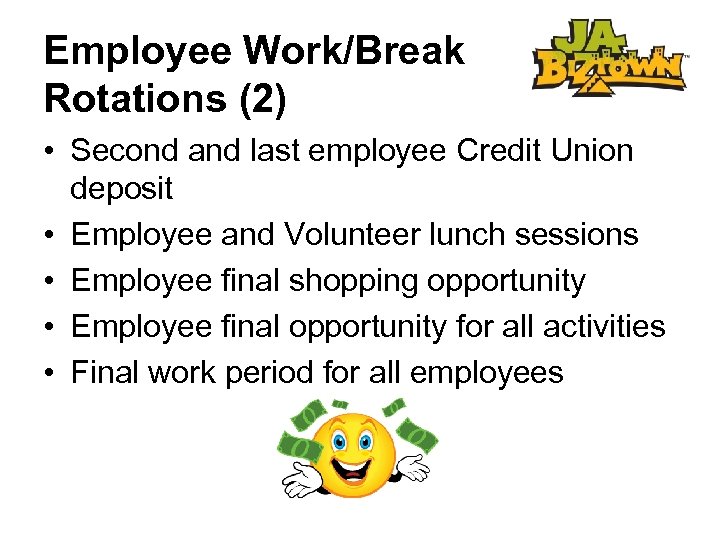 Employee Work/Break Rotations (2) • Second and last employee Credit Union deposit • Employee