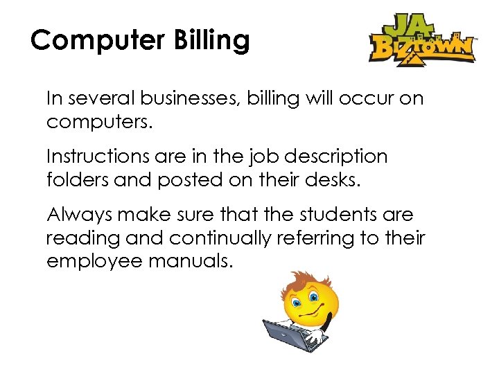Computer Billing In several businesses, billing will occur on computers. Instructions are in the