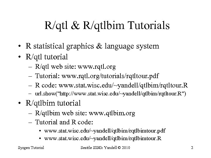 R/qtl & R/qtlbim Tutorials • R statistical graphics & language system • R/qtl tutorial