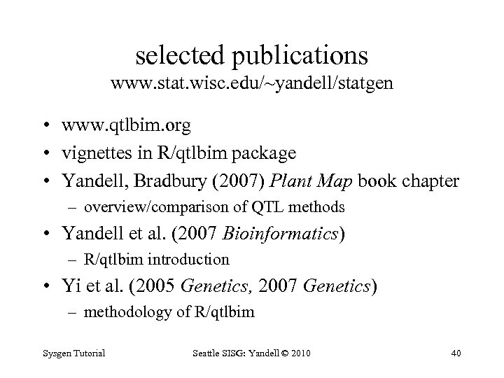 selected publications www. stat. wisc. edu/~yandell/statgen • www. qtlbim. org • vignettes in R/qtlbim