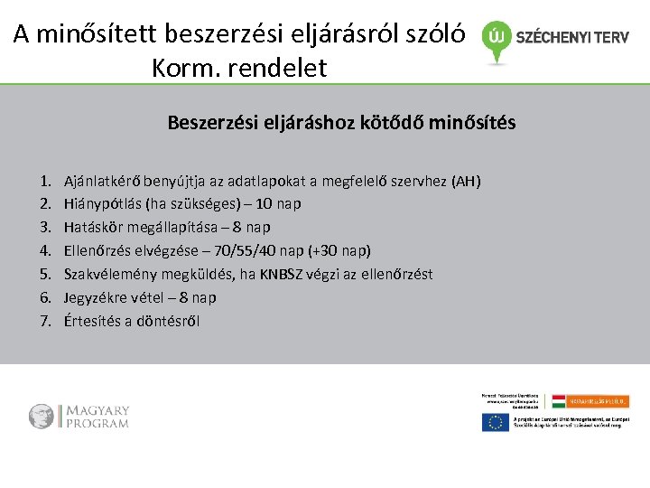 A minősített beszerzési eljárásról szóló Korm. rendelet Beszerzési eljáráshoz kötődő minősítés 1. 2. 3.