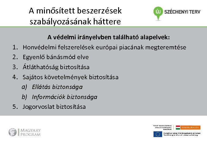 A minősített beszerzések szabályozásának háttere 1. 2. 3. 4. 5. A védelmi irányelvben található