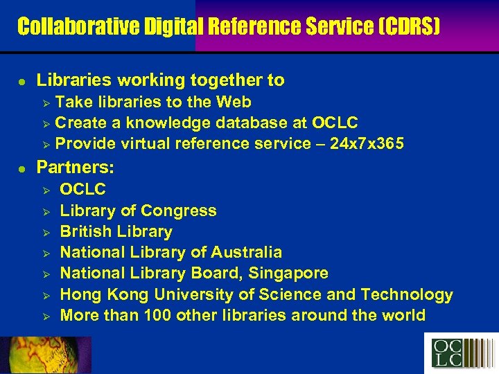 Collaborative Digital Reference Service (CDRS) l Libraries working together to Take libraries to the