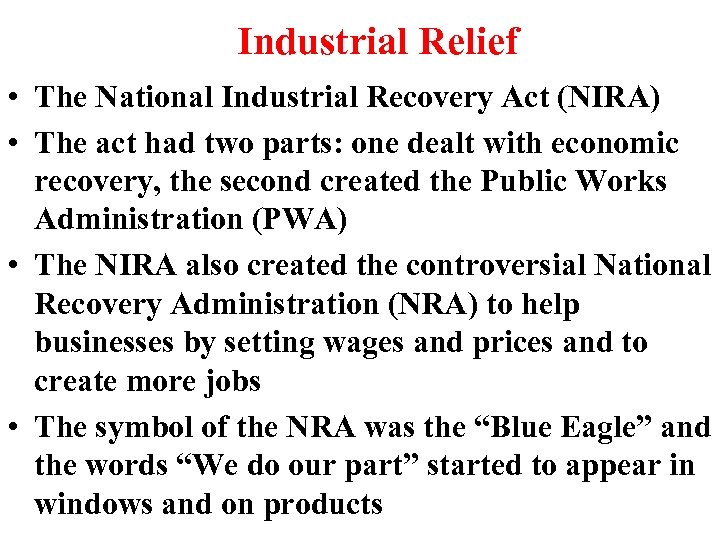 Industrial Relief • The National Industrial Recovery Act (NIRA) • The act had two