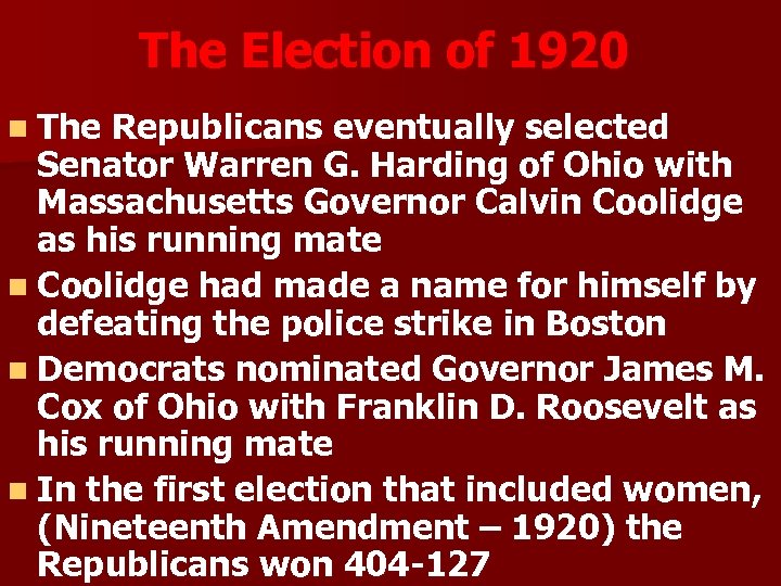 The Election of 1920 n The Republicans eventually selected Senator Warren G. Harding of