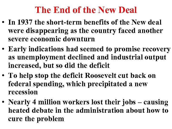 The End of the New Deal • In 1937 the short-term benefits of the