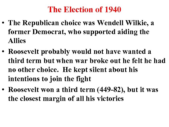 The Election of 1940 • The Republican choice was Wendell Wilkie, a former Democrat,