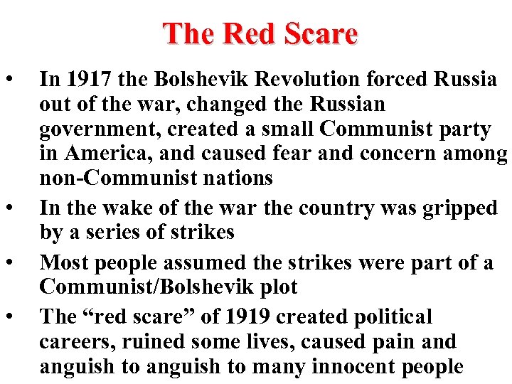 The Red Scare • • In 1917 the Bolshevik Revolution forced Russia out of