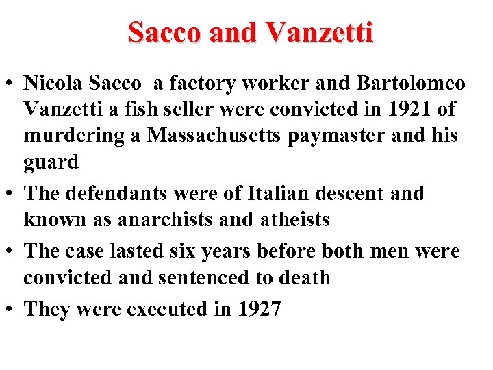 Sacco and Vanzetti • Nicola Sacco a factory worker and Bartolomeo Vanzetti a fish