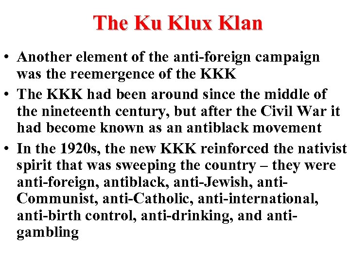 The Ku Klux Klan • Another element of the anti-foreign campaign was the reemergence