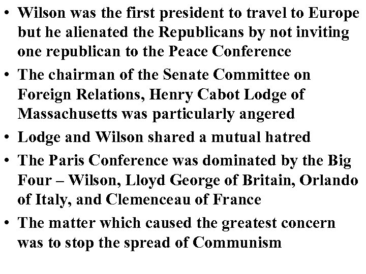  • Wilson was the first president to travel to Europe but he alienated