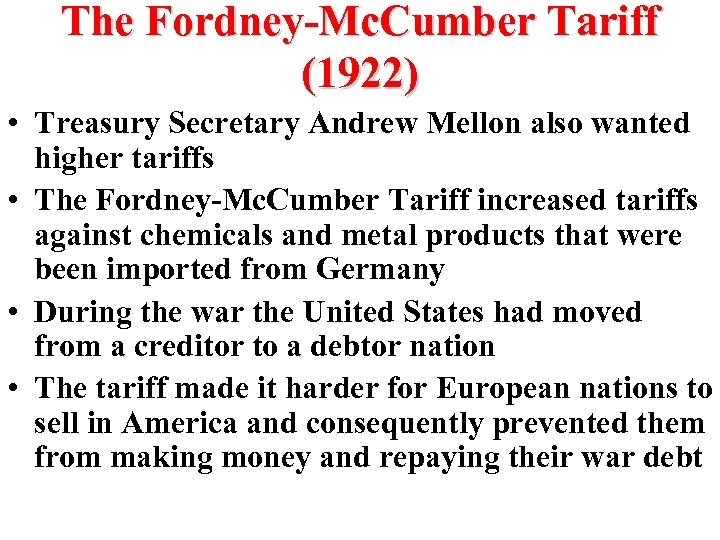 The Fordney-Mc. Cumber Tariff (1922) • Treasury Secretary Andrew Mellon also wanted higher tariffs