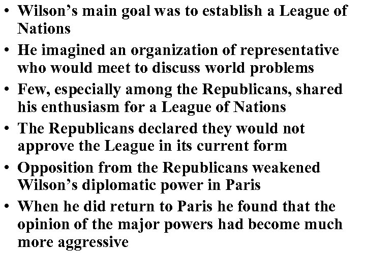  • Wilson’s main goal was to establish a League of Nations • He