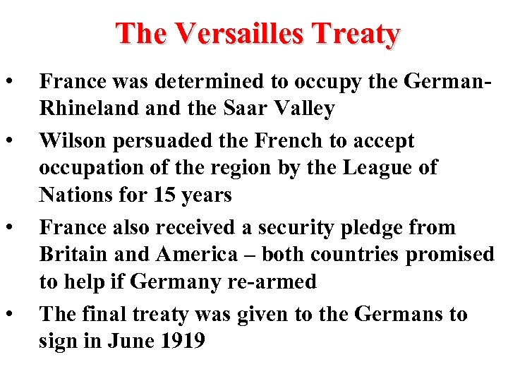 The Versailles Treaty • • France was determined to occupy the German. Rhineland the