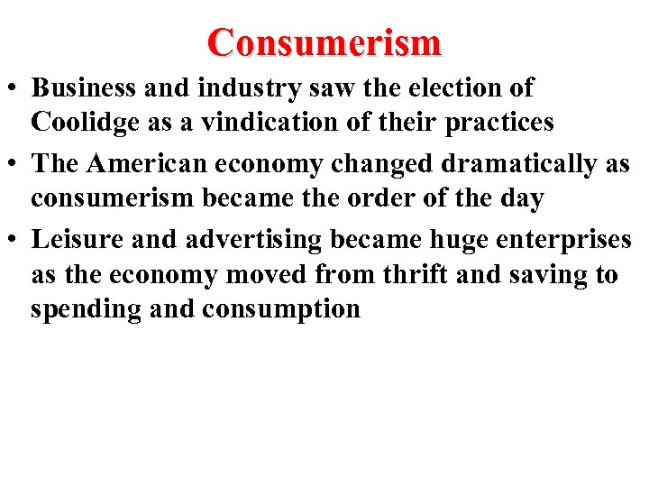 Consumerism • Business and industry saw the election of Coolidge as a vindication of