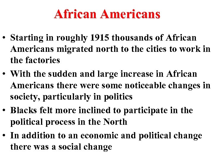 African Americans • Starting in roughly 1915 thousands of African Americans migrated north to