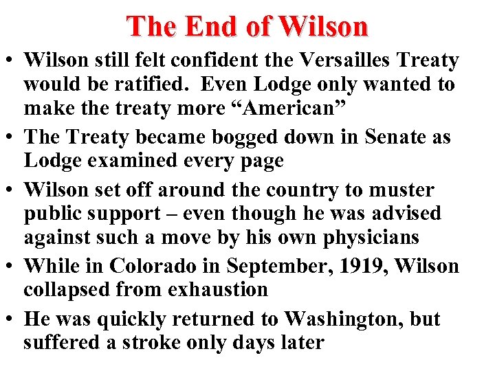 The End of Wilson • Wilson still felt confident the Versailles Treaty would be
