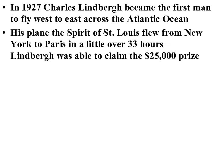  • In 1927 Charles Lindbergh became the first man to fly west to