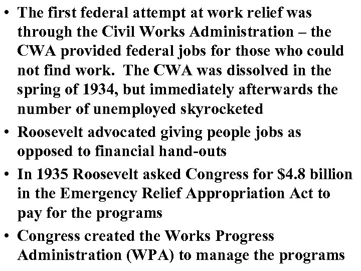  • The first federal attempt at work relief was through the Civil Works